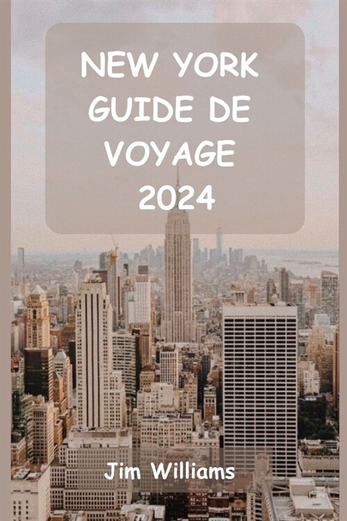 New York Guide de Voyage 2024: Votre guide essentiel des sites embl?atiques, des joyaux cach? et des moments inoubliables ! (Paperback)