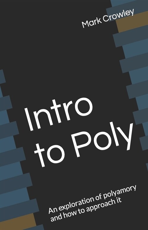 Intro to Poly: An exploration of polyamory and how to approach it (Paperback)