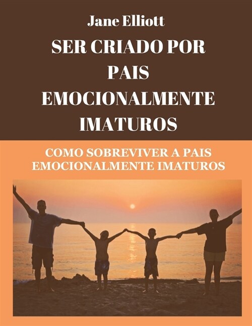 Ser criado por pais emocionalmente imaturos (Portuguese Edition): Como sobreviver a pais emocionalmente imaturos (Paperback)