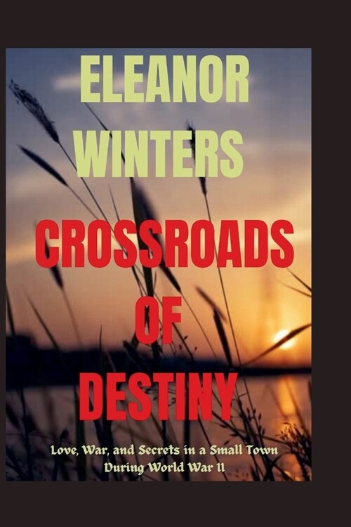 Crossroads of Destiny: Love, War, and Secrets in a Small Town During World War II (Paperback)