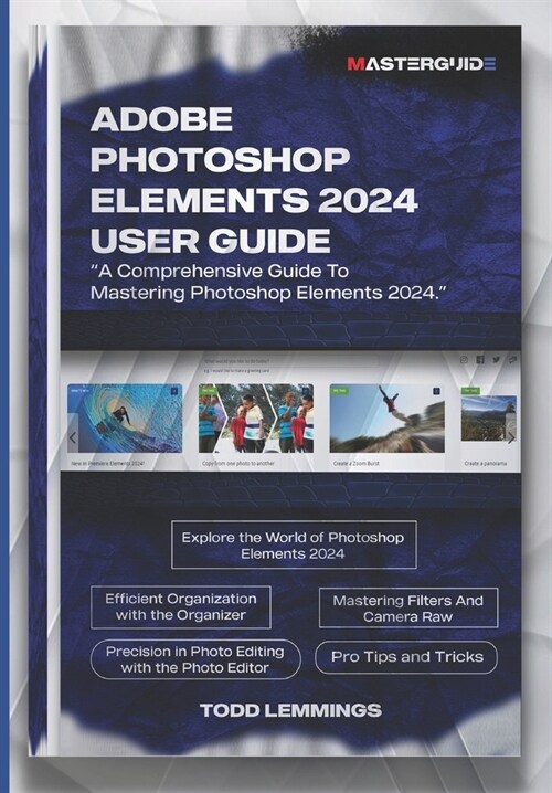 Adobe Photoshop Elements 2024 User Guide: A Comprehensive Guide To Mastering Photoshop Elements 2024 (Paperback)