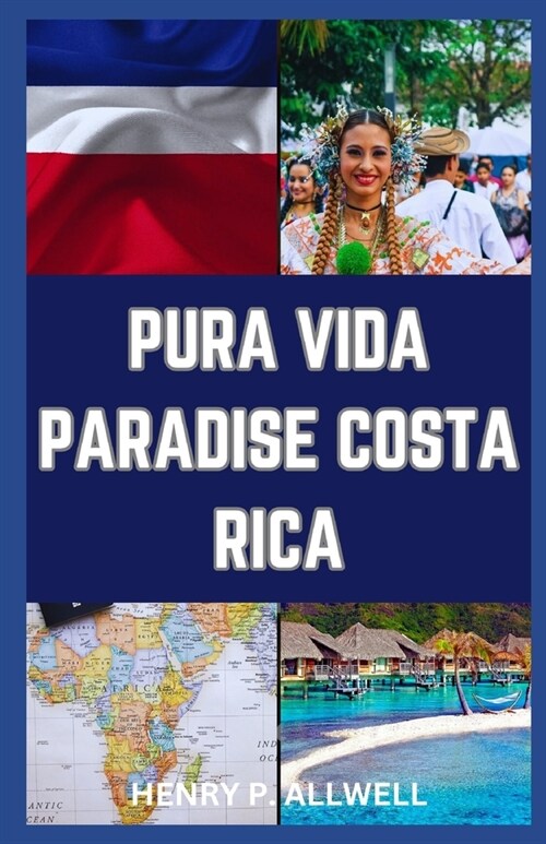 Pura Vida Paradise Costa Rica: From Cloud Forests to Coastal Bliss: A Travelers Tale of Tropics and Tradition (Paperback)