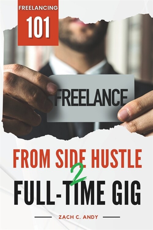 From Side Hustle to Full-Time Gig: Freelancing 101 (Paperback)