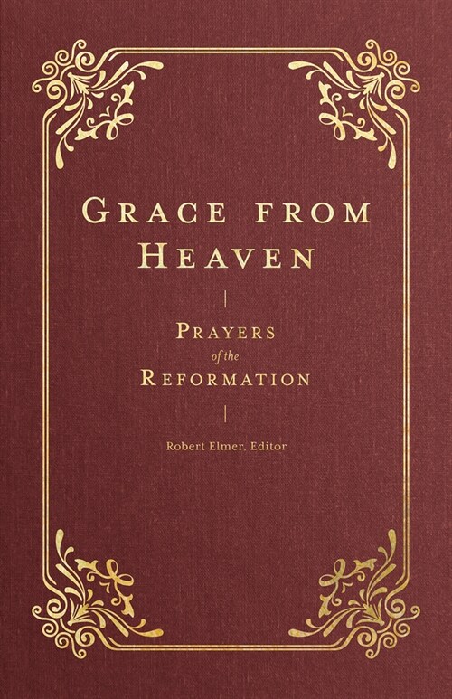 Grace from Heaven: Prayers of the Reformation (Hardcover)
