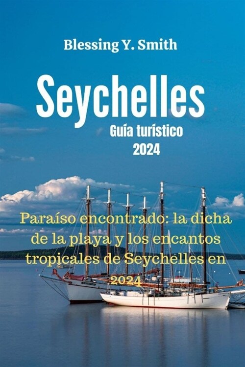 Seychelles Gu? tur?tico 2024: Para?o encontrado: la dicha de la playa y los encantos tropicales de Seychelles en 2024 (Paperback)