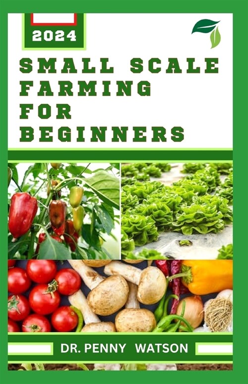 Small Scale Farming for Beginners: Garden Design Technique for Planting in Smaller Portions (Paperback)