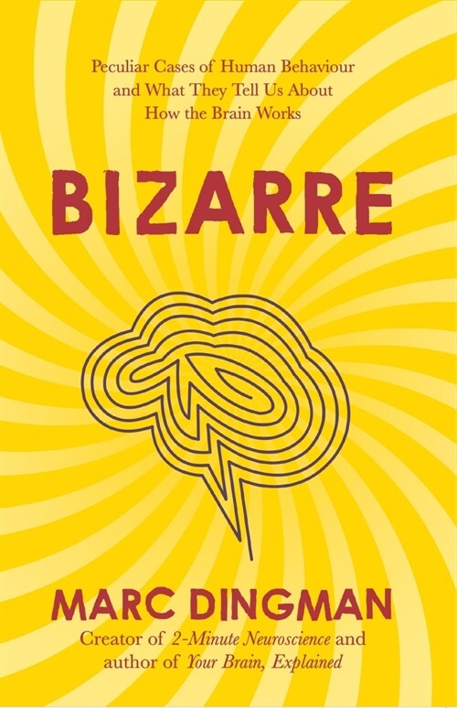 Bizarre : The Most Peculiar Cases of Human Behavior and What They Tell Us about How the Brain Works (Paperback)