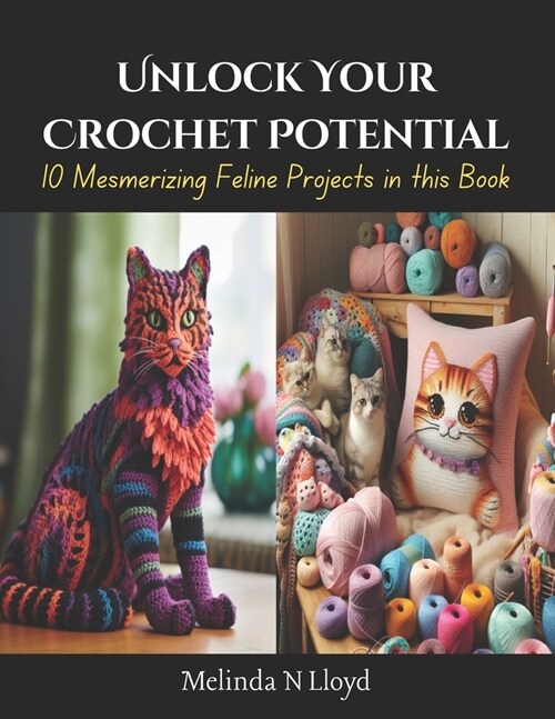 Unlock Your Crochet Potential: 10 Mesmerizing Feline Projects in this Book (Paperback)