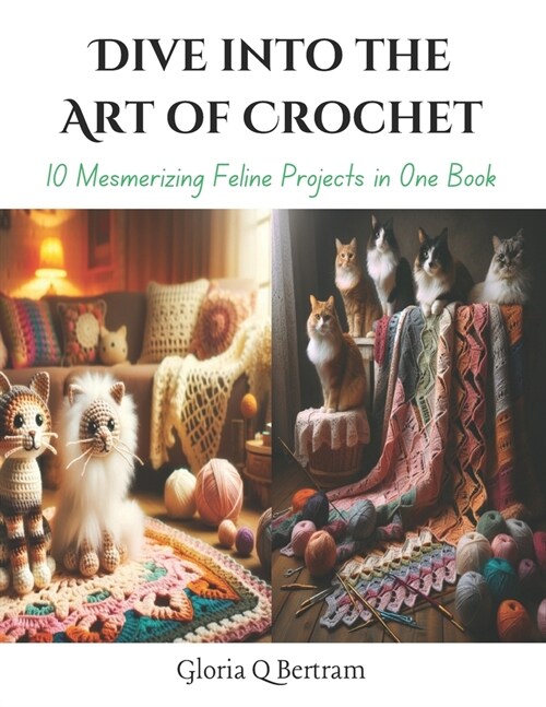 Dive into the Art of Crochet: 10 Mesmerizing Feline Projects in One Book (Paperback)