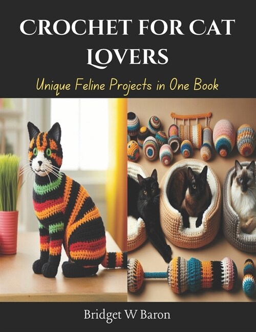 Crochet for Cat Lovers: Unique Feline Projects in One Book (Paperback)