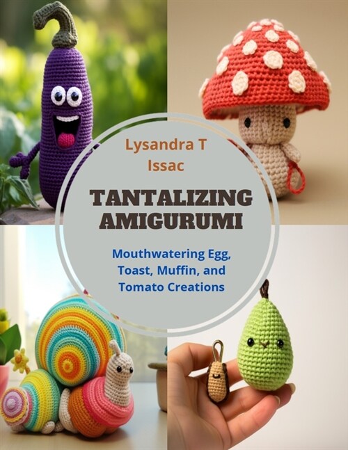 Tantalizing Amigurumi: Mouthwatering Egg, Toast, Muffin, and Tomato Creations (Paperback)