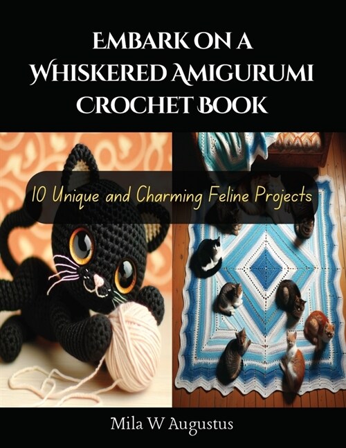 Embark on a Whiskered Amigurumi Crochet Book: 10 Unique and Charming Feline Projects (Paperback)