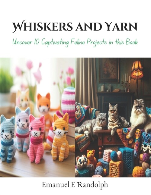 Whiskers and Yarn: Uncover 10 Captivating Feline Projects in this Book (Paperback)