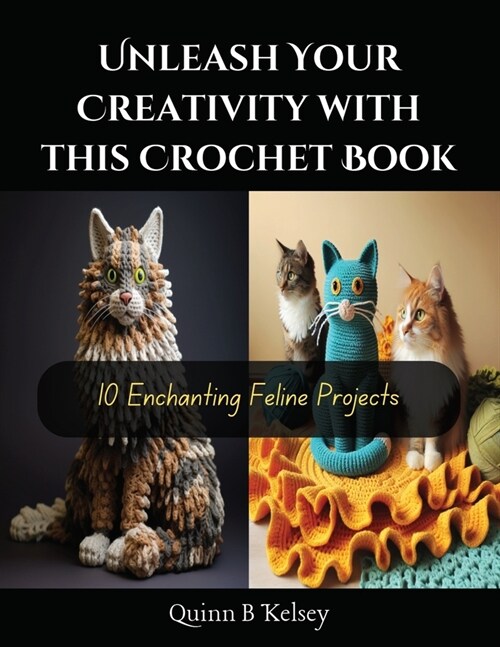 Unleash Your Creativity with this Crochet Book: 10 Enchanting Feline Projects (Paperback)