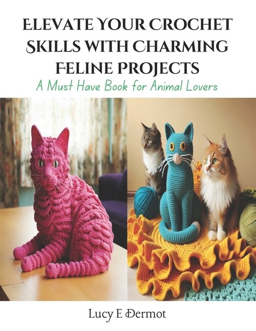 Elevate Your Crochet Skills with Charming Feline Projects: A Must Have Book for Animal Lovers (Paperback)