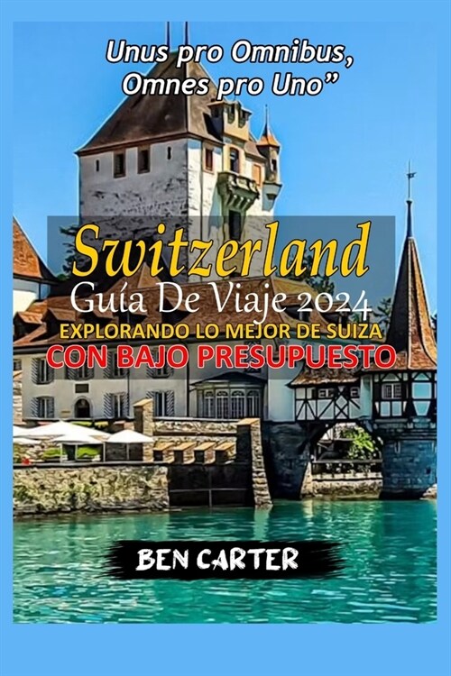 (Switzerland) Suiza Gu? de Viaje 2024: Explorando Lo Mejor de Suiza Con Un Presupuesto Bajo. (Paperback)
