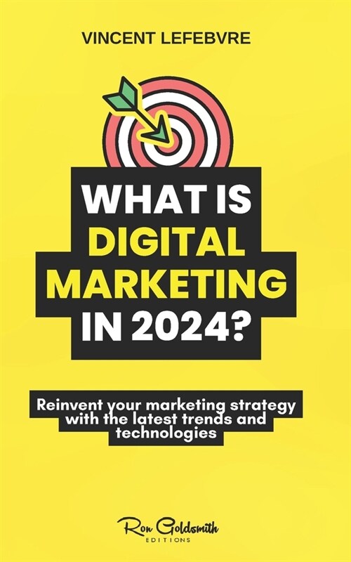 What is digital marketing in 2024?: Reinvent your marketing strategy with the latest trends and technologies (Paperback)