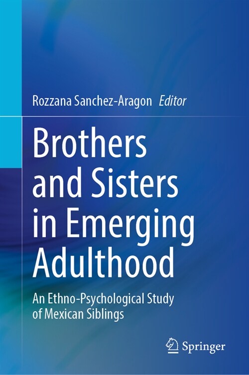 Brothers and Sisters in Emerging Adulthood: An Ethno-Psychological Study of Mexican Siblings (Hardcover, 2024)