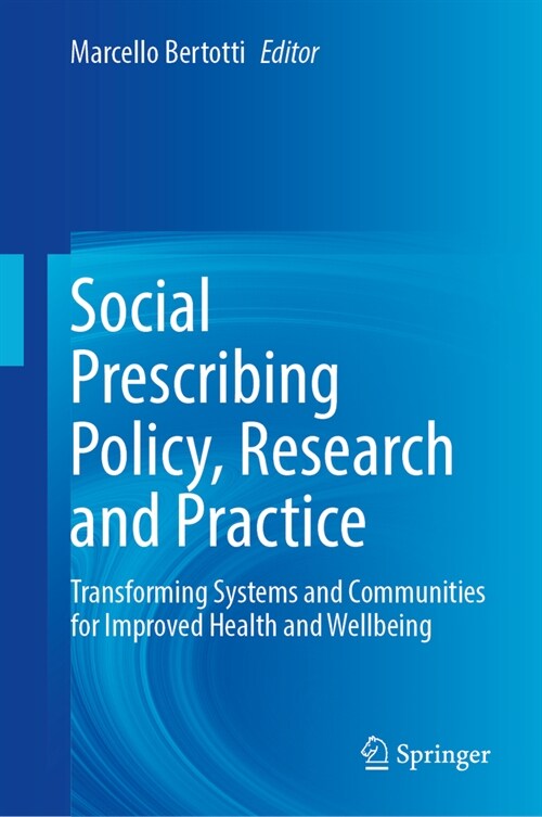 Social Prescribing Policy, Research and Practice: Transforming Systems and Communities for Improved Health and Wellbeing (Hardcover, 2024)