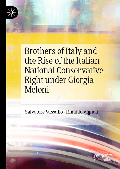 Brothers of Italy and the Rise of the Italian National Conservative Right Under Giorgia Meloni (Hardcover, 2024)