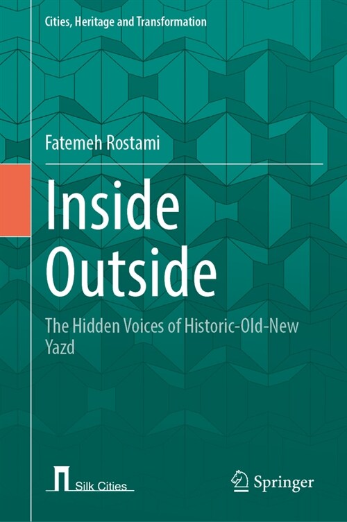 Inside Outside: The Hidden Voices of Historic-Old-New Yazd (Hardcover, 2024)