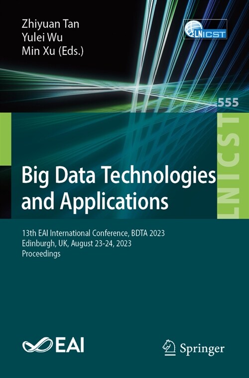 Big Data Technologies and Applications: 13th Eai International Conference, Bdta 2023, Edinburgh, Uk, August 23-24, 2023, Proceedings (Paperback, 2024)