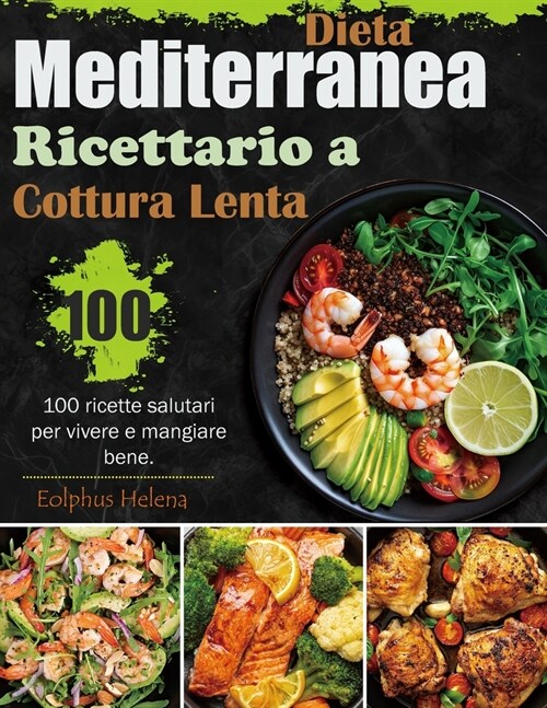 Dieta Mediterranea - Ricettario a Cottura Lenta: 100 ricette salutari per vivere e mangiare bene. (Paperback)