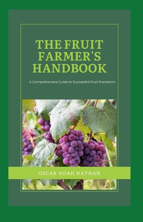 The Fruit Farmers Handbook: A Comprehensive Guide to Successful Fruit Plantation (Paperback)