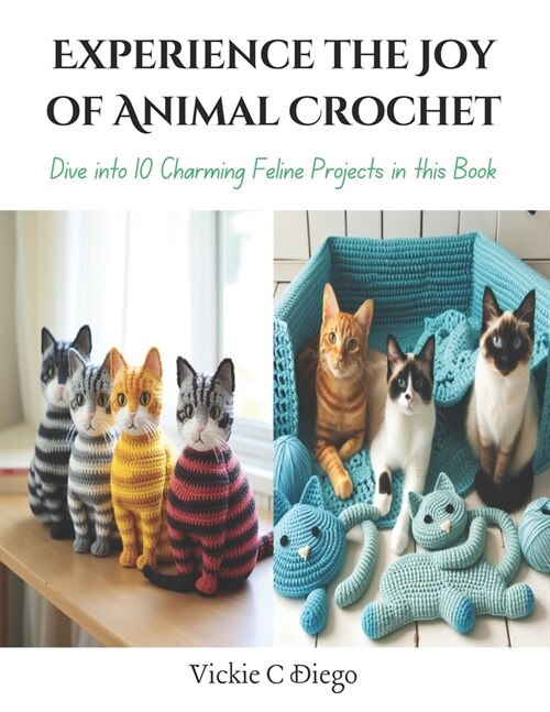 Experience the Joy of Animal Crochet: Dive into 10 Charming Feline Projects in this Book (Paperback)