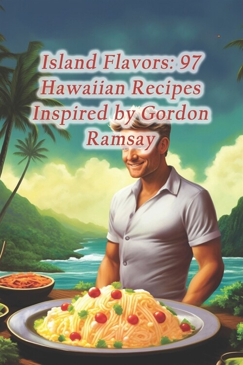 Island Flavors: 97 Hawaiian Recipes Inspired by Gordon Ramsay (Paperback)