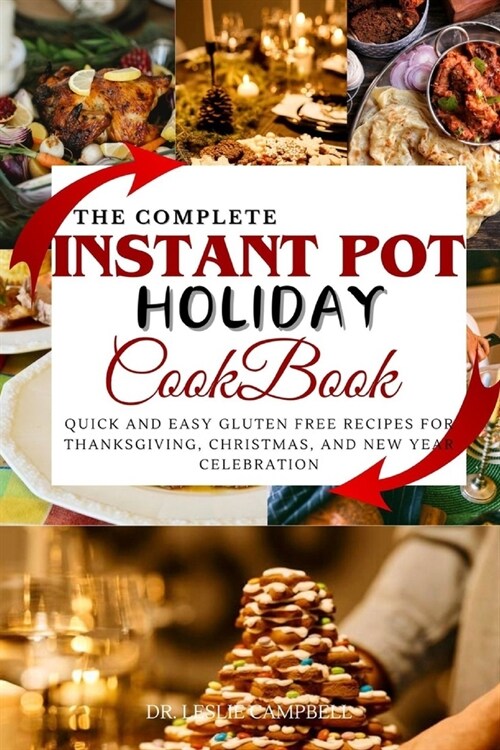 The Complete Instant Pot Holiday Cookbook: Quick and Easy Gluten Free Recipes for Thanksgiving, Christmas, and New Year Celebration (Paperback)