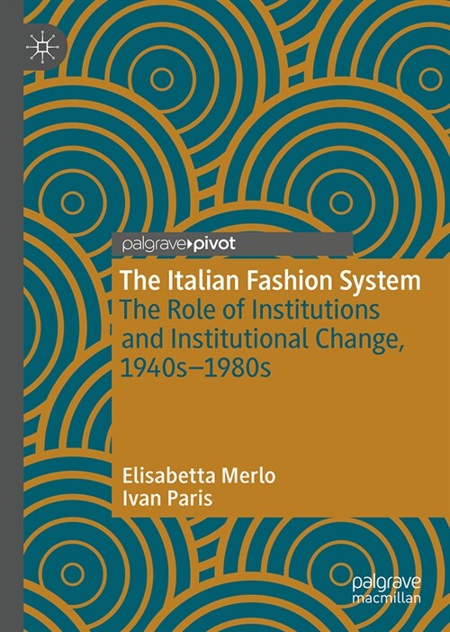 The Italian Fashion System: The Role of Institutions and Institutional Change, 1940s-1980s (Hardcover, 2024)