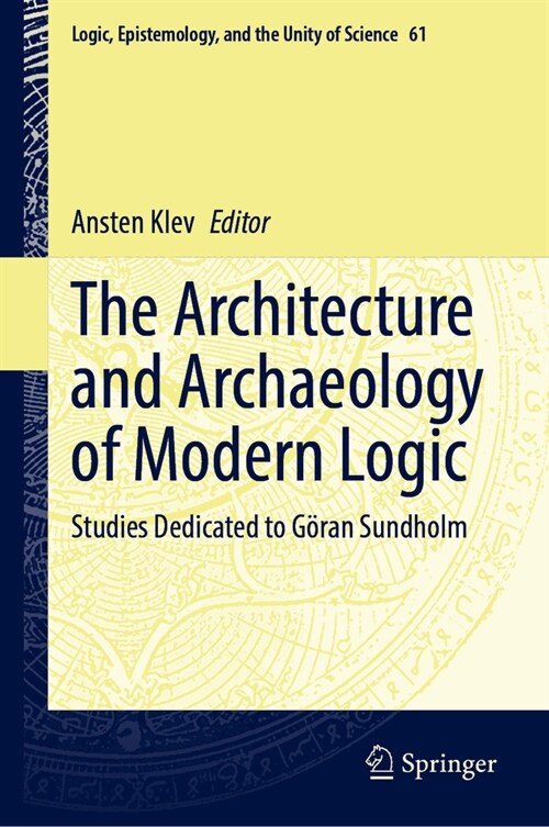 The Architecture and Archaeology of Modern Logic: Studies Dedicated to G?an Sundholm (Hardcover, 2024)