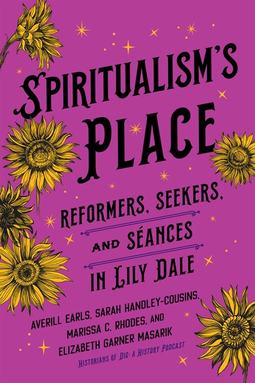 Spiritualisms Place: Reformers, Seekers, and S?nces in Lily Dale (Hardcover)