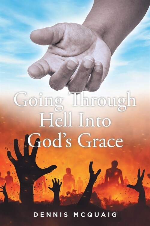 Going Through Hell Into Gods Grace (Paperback)