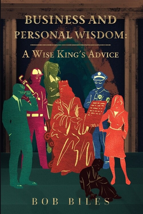 Business and Personal Wisdom: A Wise Kings Advice (Paperback)