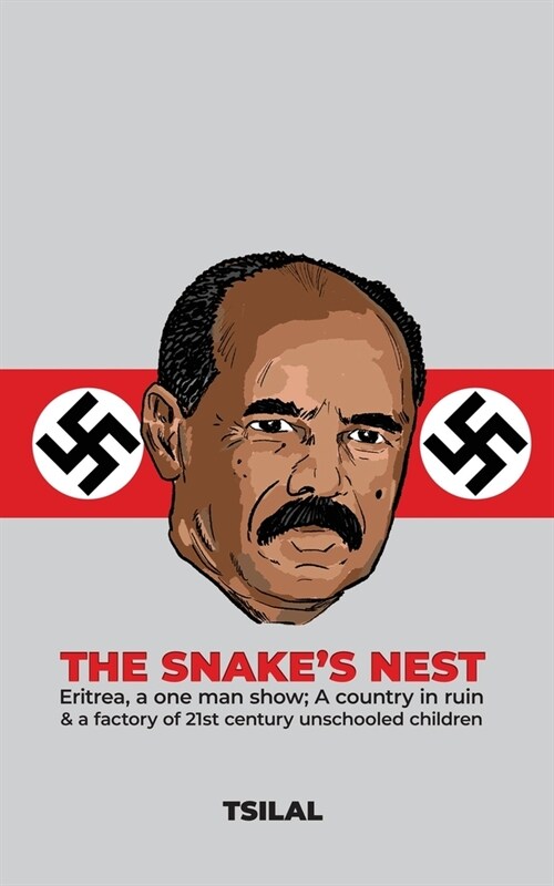 The Snakes Nest: Eritrea, a one man show; A country in ruin & a factory of 21st century unschooled children (Paperback)