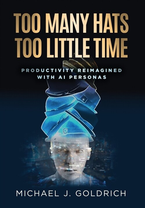 Too Many Hats, Too Little Time: Productivity Reimagined with AI Personas (Hardcover)