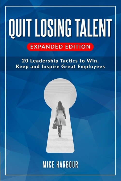 Quit Losing Talent: Expanded Edition: Twenty Leadership Tactics to Win, Keep, & Inspire Great Employees (Paperback)