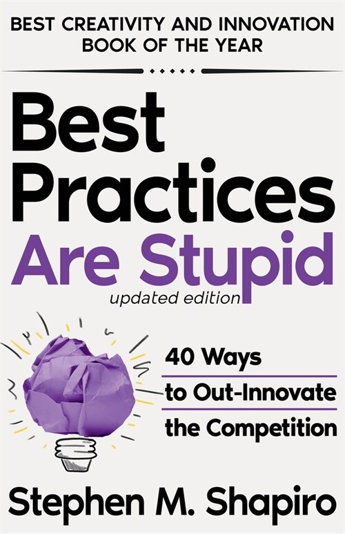 Best Practices Are Stupid: 40 Ways to Out-Innovate the Competition (Paperback)