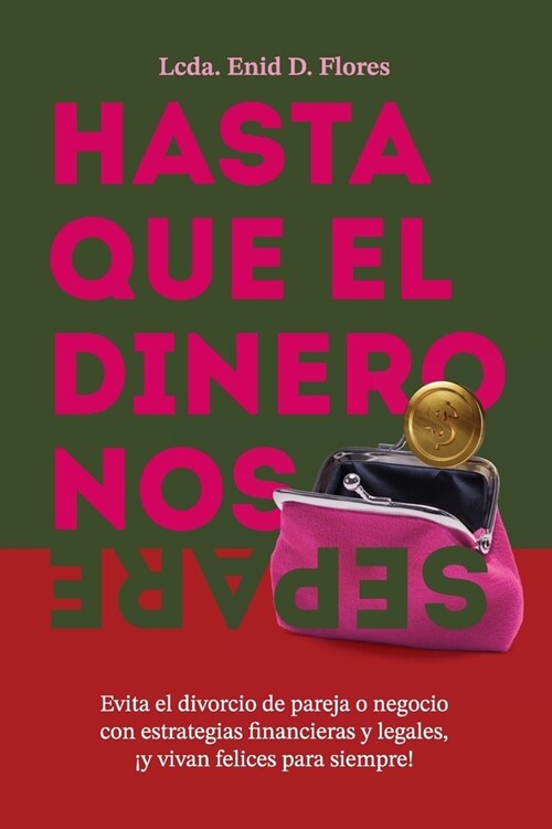 Hasta que el dinero nos separe: Evita el divorcio de pareja o negocio con estrategias financieras y legales, 죣 vivan felices para siempre! (Paperback)