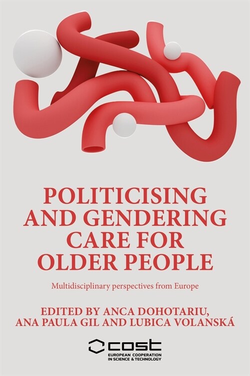 Politicising and Gendering Care for Older People : Multidisciplinary Perspectives from Europe (Hardcover)