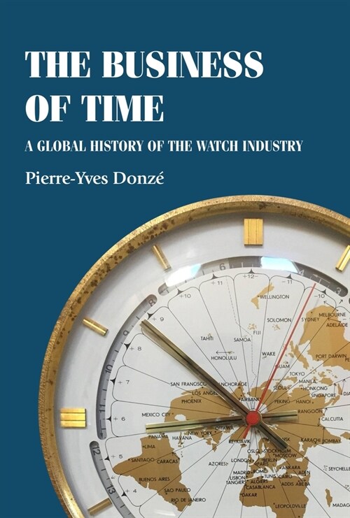 The Business of Time : A Global History of the Watch Industry (Paperback)