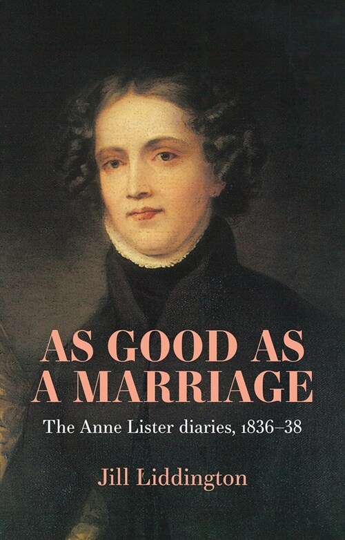As Good as a Marriage : The Anne Lister Diaries 1836–38 (Paperback)