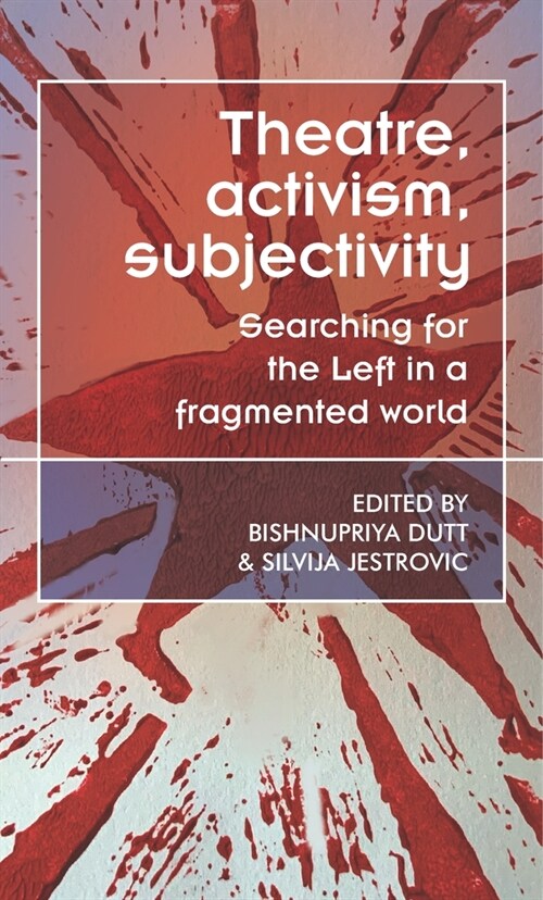 Theatre, Activism, Subjectivity : Searching for the Left in a Fragmented World (Hardcover)