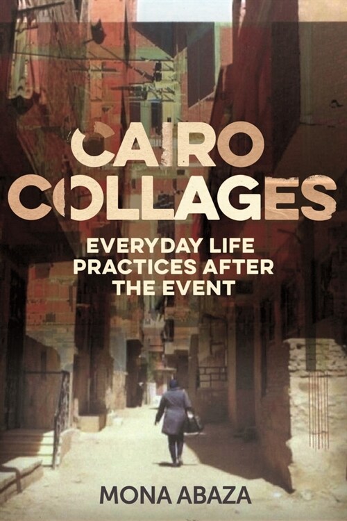 Cairo Collages : Everyday Life Practices After the Event (Paperback)