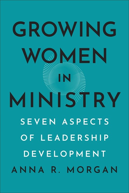 Growing Women in Ministry: Seven Aspects of Leadership Development (Hardcover)