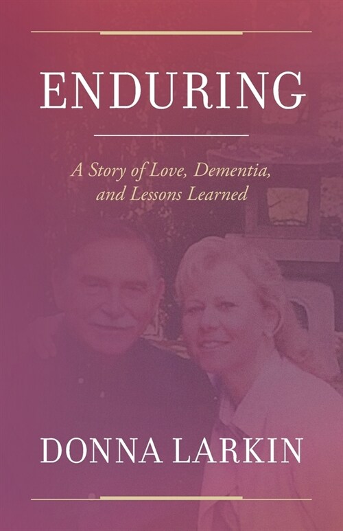 Enduring: A Story of Love, Dementia, and Lessons Learned (Paperback)