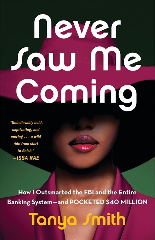 Never Saw Me Coming: How I Outsmarted the FBI and the Entire Banking System--And Pocketed $40 Million (Hardcover)