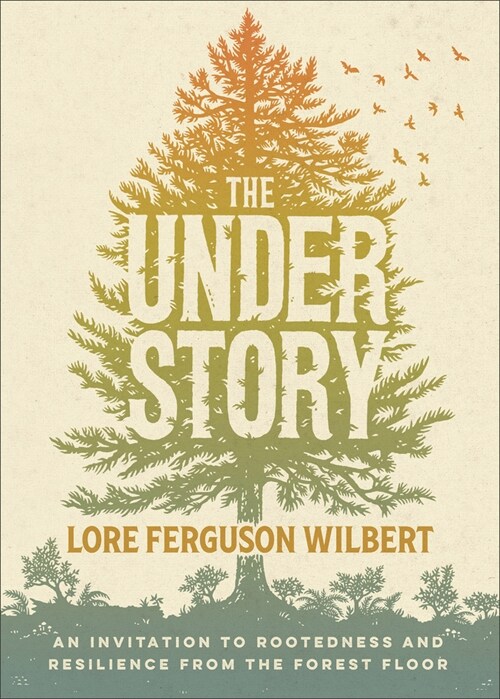 Understory: An Invitation to Rootedness and Resilience from the Forest Floor (Hardcover)